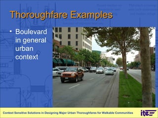 Thoroughfare Examples Context Sensitive Solutions in Designing Major Urban Thoroughfares for Walkable Communities Boulevard in general urban context 