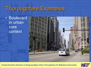 Thoroughfare Examples Boulevard in urban core context Context Sensitive Solutions in Designing Major Urban Thoroughfares for Walkable Communities 