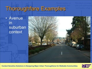 Thoroughfare Examples Avenue in suburban context Context Sensitive Solutions in Designing Major Urban Thoroughfares for Walkable Communities 