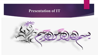 Presentation of IT
 