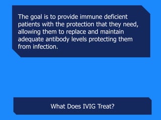 The goal is to provide immune deficient
patients with the protection that they need,
allowing them to replace and maintain...
