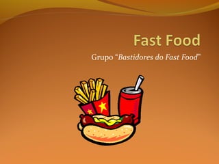 Grupo “Bastidores do Fast Food”
 