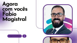 Congresso Consulfarma
Agora
com vocês
Fabio
Magistral
 