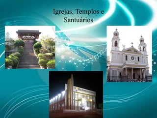 Igrejas, Templos e Santuários