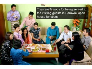 They are famous for being served to the visiting guests in Sarawak open house functions.