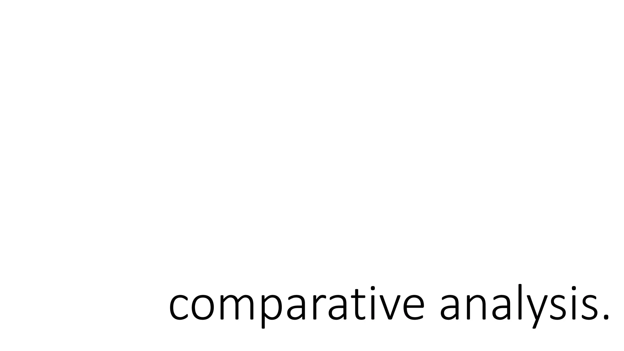 comparative analysis.
 