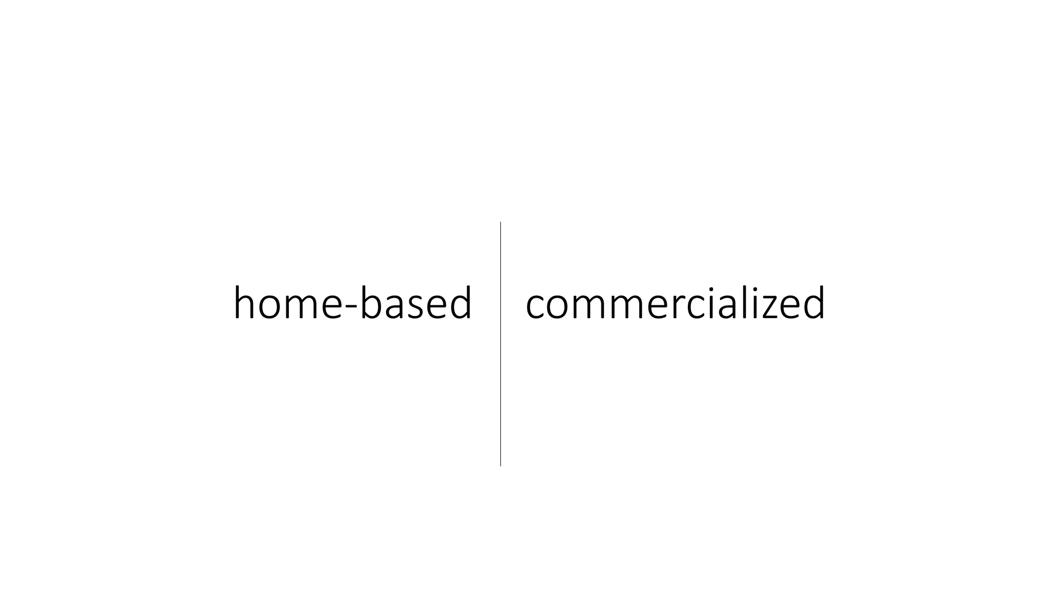 home-based commercialized
 