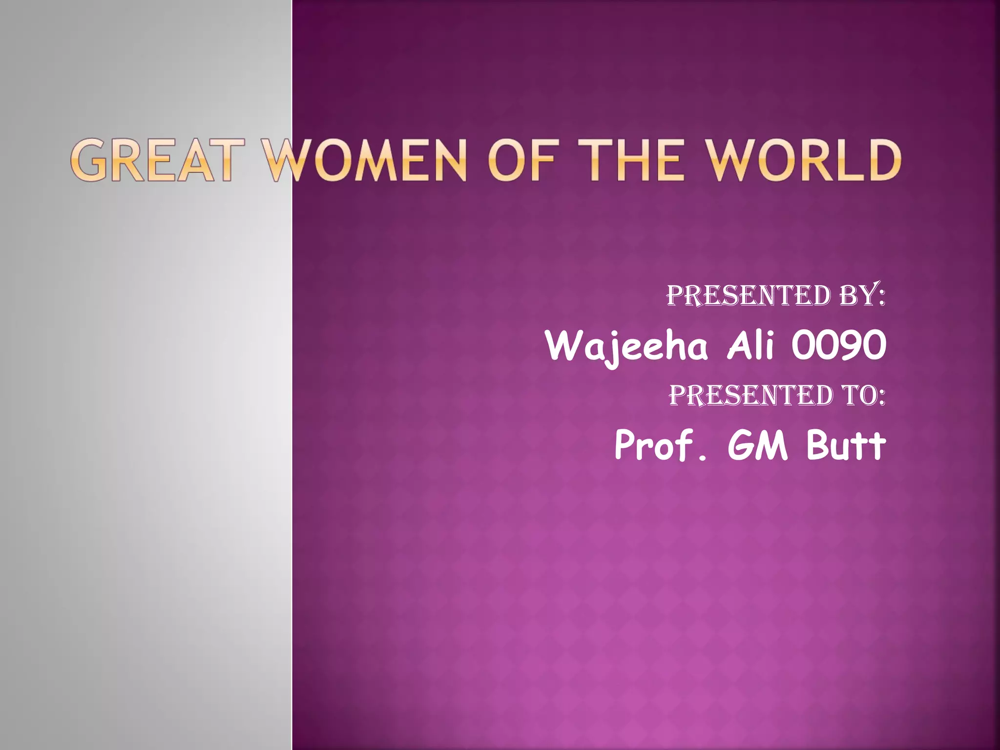 Presented by:
Wajeeha Ali 0090
Presented to:
Prof. GM Butt
 