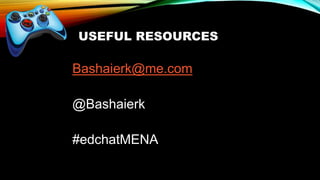 Bashaierk@me.com
@Bashaierk
#edchatMENA
USEFUL RESOURCES
 