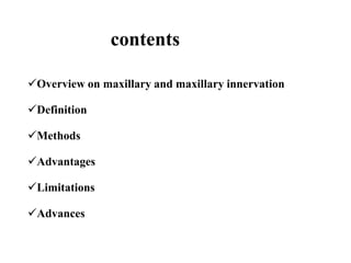 contents
Overview on maxillary and maxillary innervation
Definition
Methods
Advantages
Limitations
Advances
 