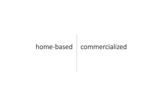 home-based commercialized
 