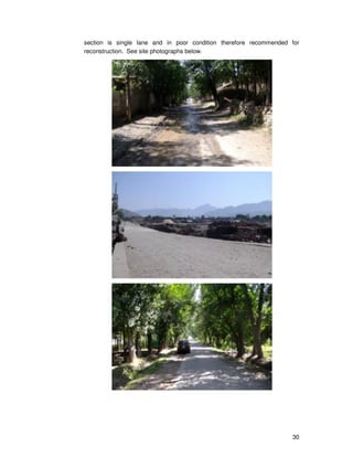 30
section is single lane and in poor condition therefore recommended for
reconstruction. See site photographs below.
 
