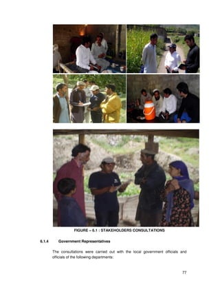 77
FIGURE – 6.1 : STAKEHOLDERS CONSULTATIONS
6.1.4 Government Representatives
The consultations were carried out with the local government officials and
officials of the following departments:
 
