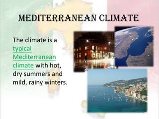 Mediterranean climateThe climate is a typical Mediterranean climatewith hot, dry summers and mild, rainy winters.