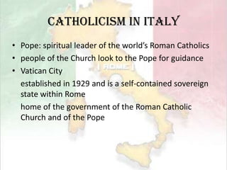 Catholicism in ItalyPope: spiritual leader of the world’s Roman Catholics
