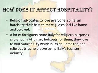 How Does it affect hospitality?Hotels are built near the Church	-full of religious atmosphere	-religious guests can go to church                           convenientlyGrowth of business related to Pilgrimage 	e.g. the JeriCo Christian Journeys helps plan and carry out pilgrimage itinerary
