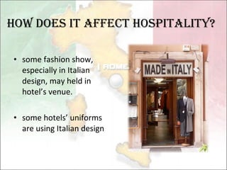 some fashion show, especially in Italian design, may held in hotel’s venue. some hotels’ uniforms are using Italian design How Does it affect hospitality? 