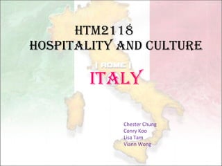 HTM2118  Hospitality and Culture Italy Chester Chung Conry Koo  Lisa Tam  Viann Wong 