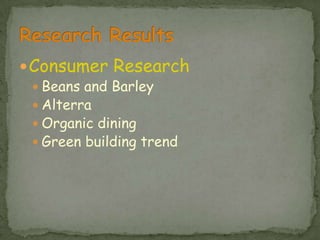 Consumer ResearchBeans and BarleyAlterraOrganic diningGreen building trendResearch Results