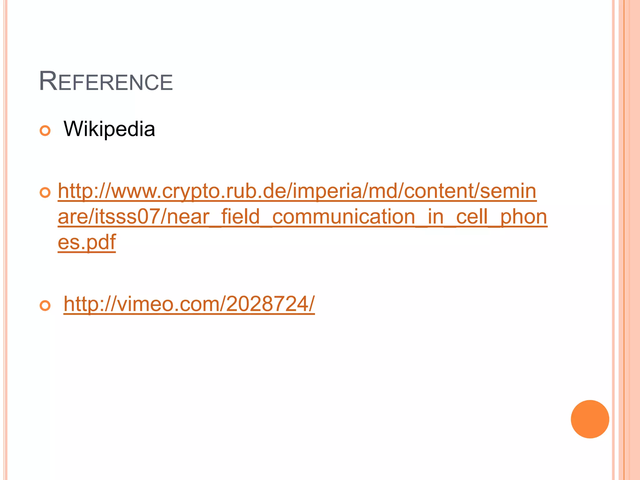 Reference Wikipediahttp://www.crypto.rub.de/imperia/md/content/seminare/itsss07/near_field_communication_in_cell_phones.pdfhttp://vimeo.com/2028724/