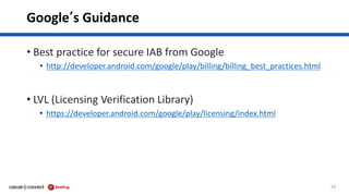 Google’s Guidance
• Best practice for secure IAB from Google
• http://developer.android.com/google/play/billing/billing_be...
