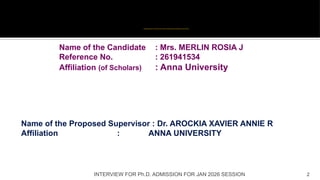 INTERVIEW FOR Ph.D. ADMISSION FOR JAN 2026 SESSION 2
Name of the Candidate : Mrs. MERLIN ROSIA J
Reference No. : 261941534
Affiliation (of Scholars) : Anna University
Name of the Proposed Supervisor : Dr. AROCKIA XAVIER ANNIE R
Affiliation : ANNA UNIVERSITY
Addressing the Rise of AI-Powered Cyber Threats Through Adaptive and Intelligent Security Solutions
 