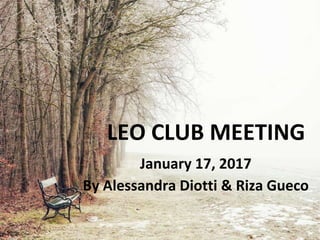 LEO CLUB MEETING
January 17, 2017
By Alessandra Diotti & Riza Gueco
 