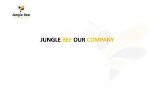 JUNGLE BEE OUR COMPANY
 