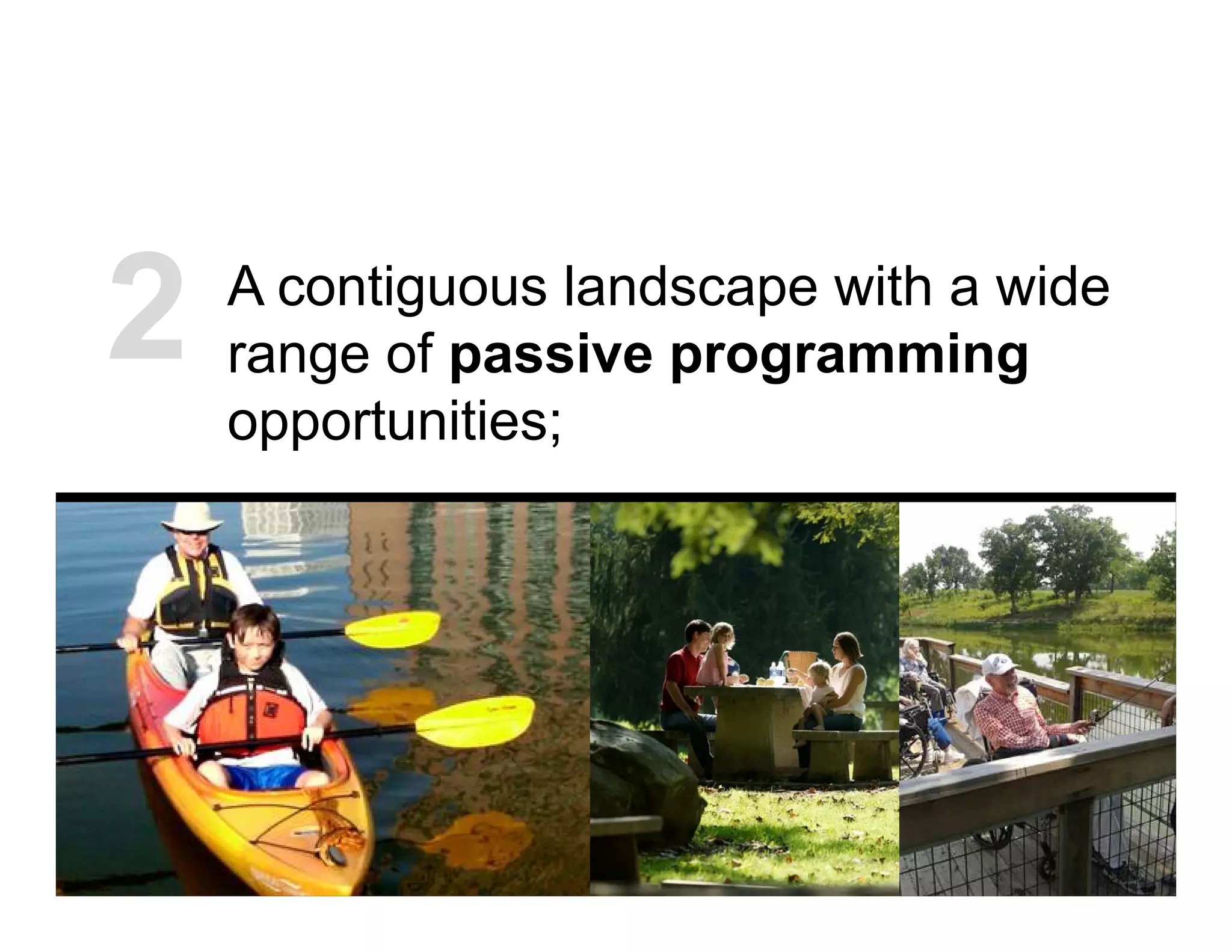 A contiguous landscape with a wide
range of passive programming
opportunities;
2
 