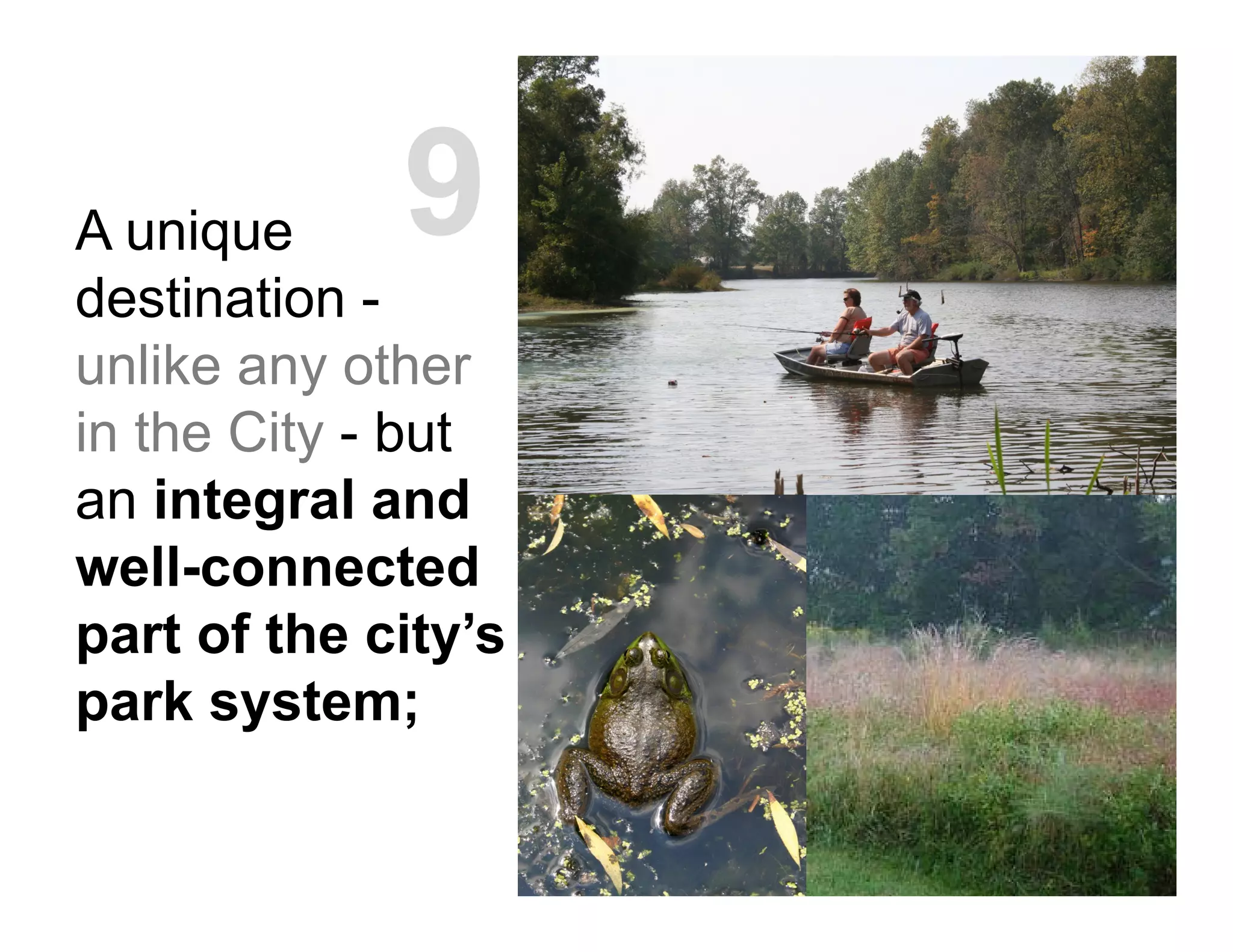 A unique
destination -
unlike any other
in the City - but
an integral and
well-connected
part of the city’s
park system;
9
 