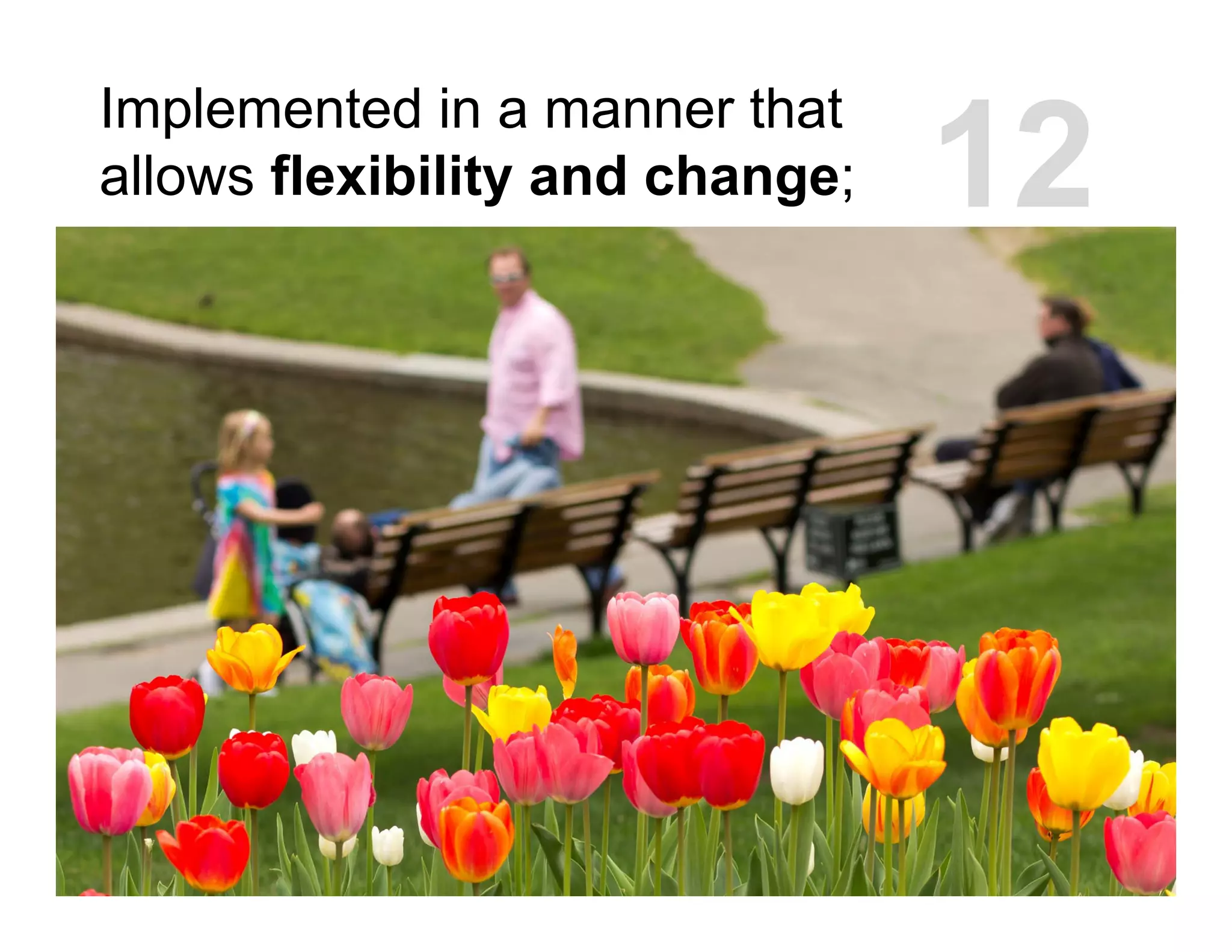 Implemented in a manner that
allows flexibility and change; 12
 