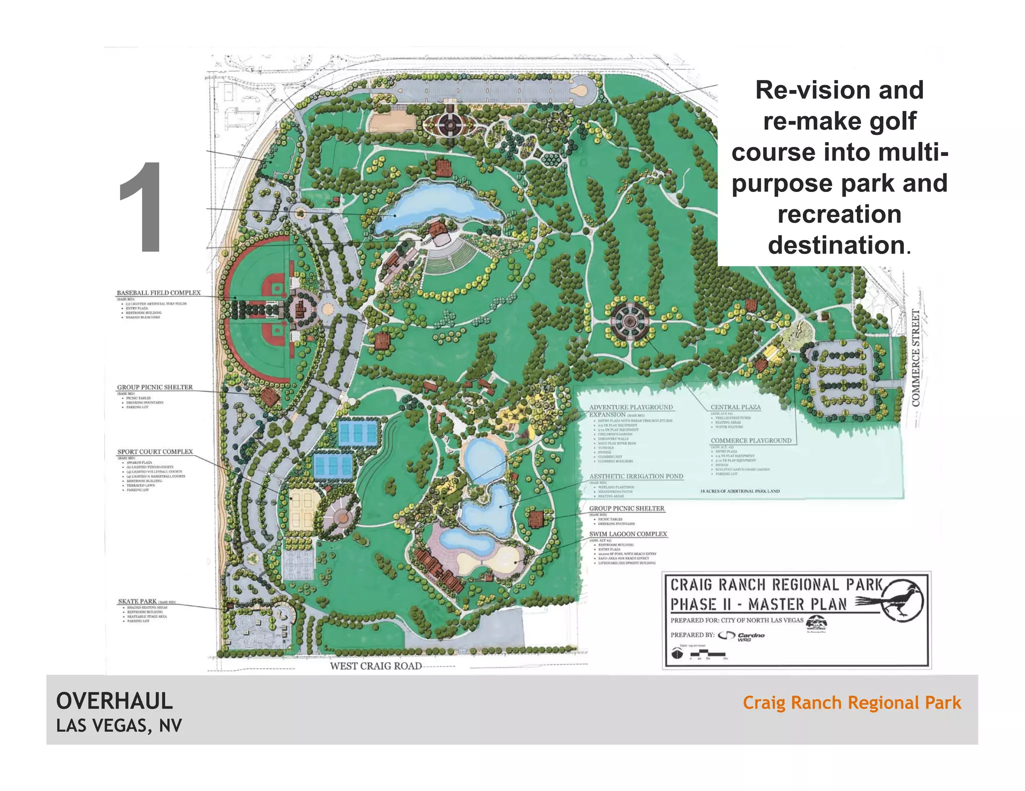 Re-vision and
re-make golf
course into multi-
purpose park and
recreation
destination.
OVERHAUL Craig Ranch Regional Park
LAS VEGAS, NV
1
 