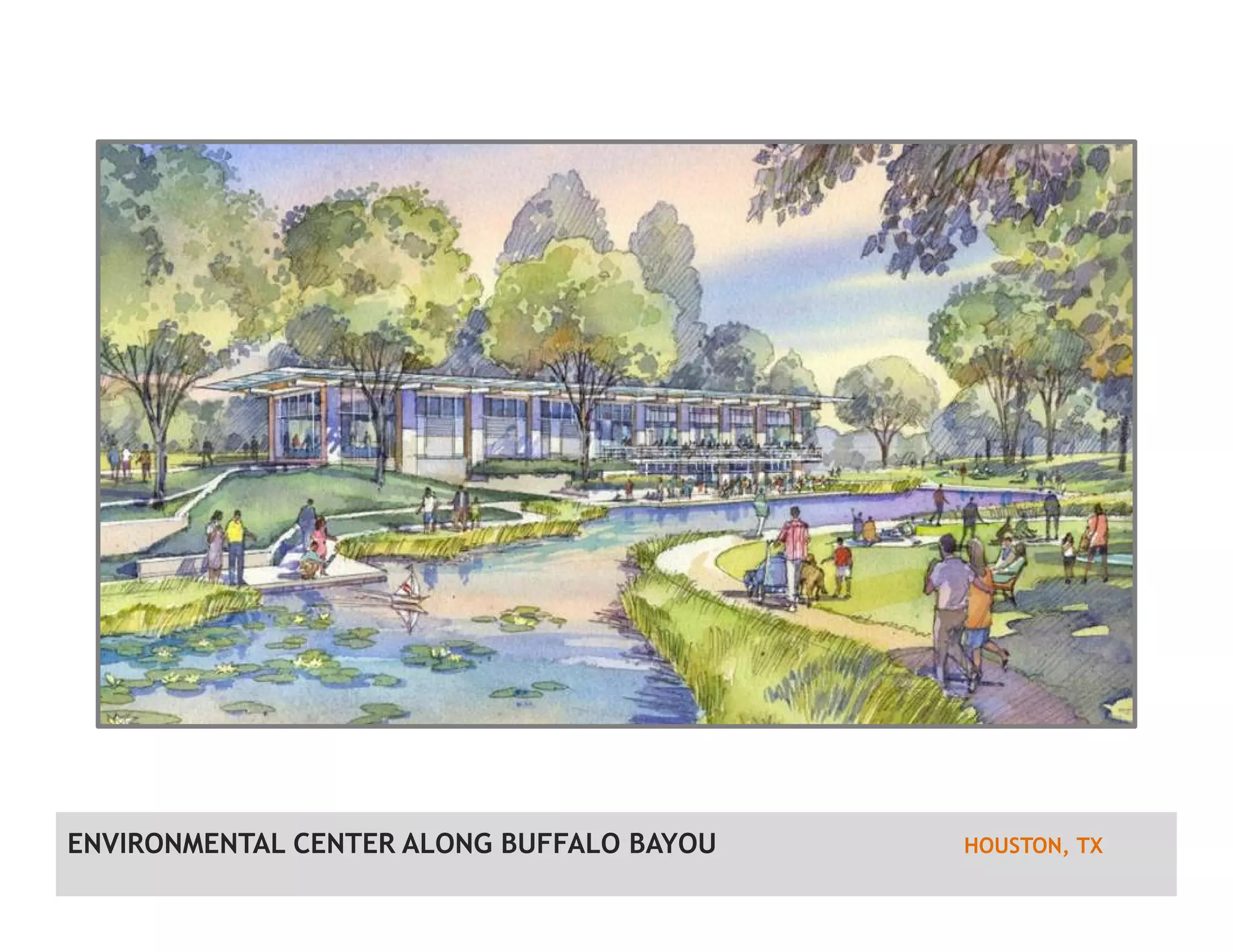 ENVIRONMENTAL CENTER ALONG BUFFALO BAYOU HOUSTON, TX
 