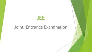 JEE 
Joint Entrance Examination 
 