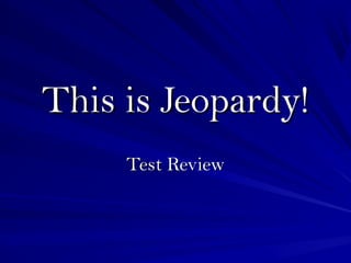 This is Jeopardy!This is Jeopardy!
Test ReviewTest Review
 