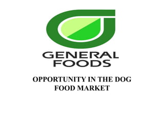 OPPORTUNITY IN THE DOG
FOOD MARKET
 