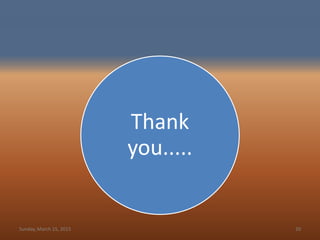 Thank
you.....
Sunday, March 15, 2015 20
 