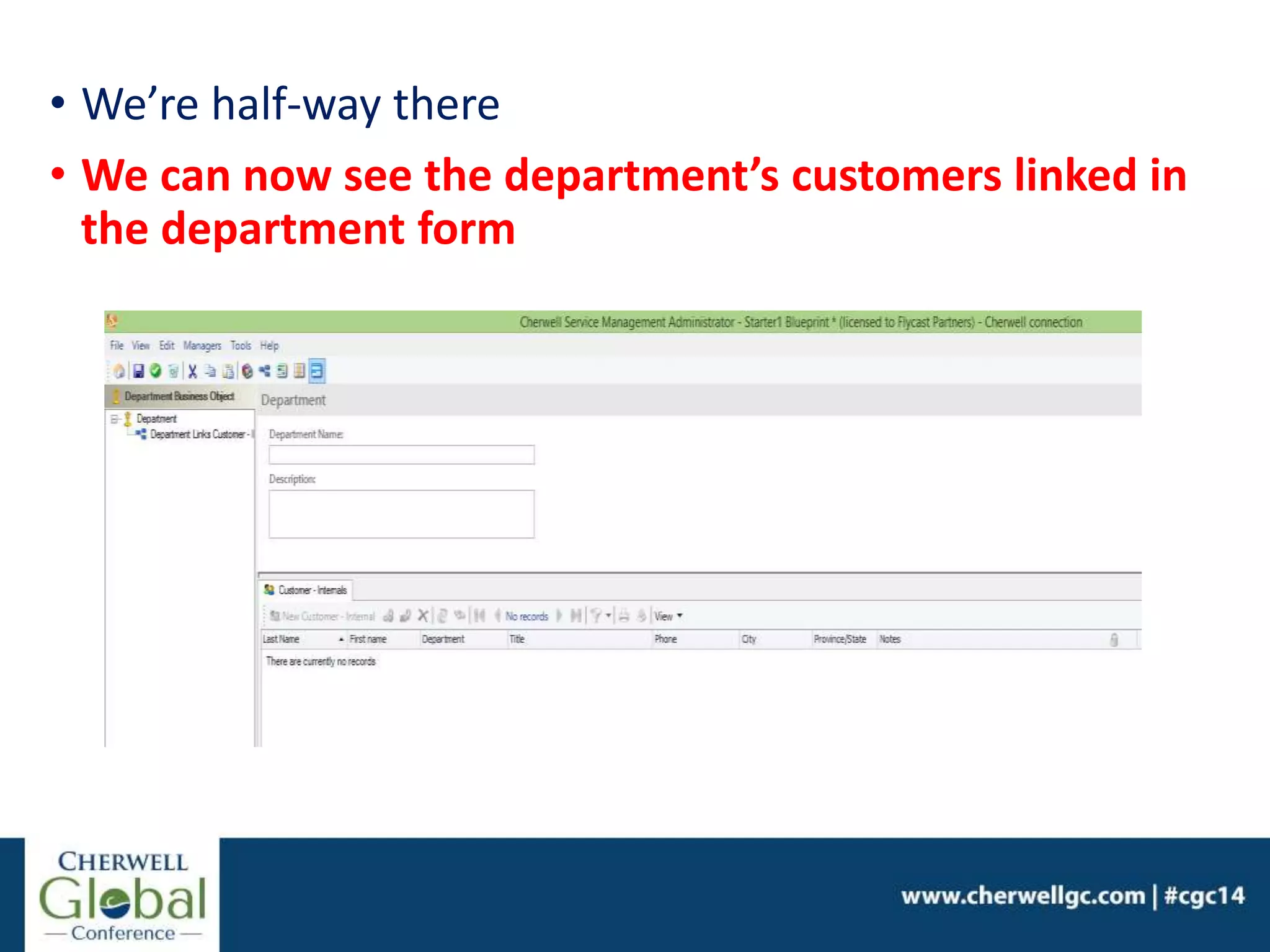 • We’re half-way there
• We can now see the department’s customers linked in
the department form
 