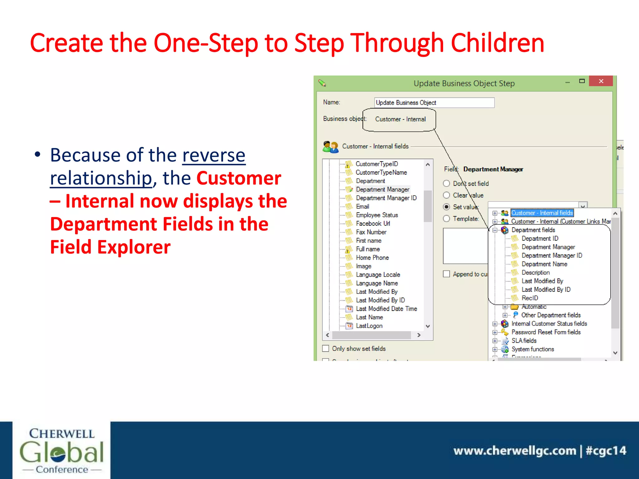 Create the One-Step to Step Through Children
• Because of the reverse
relationship, the Customer
– Internal now displays the
Department Fields in the
Field Explorer
 