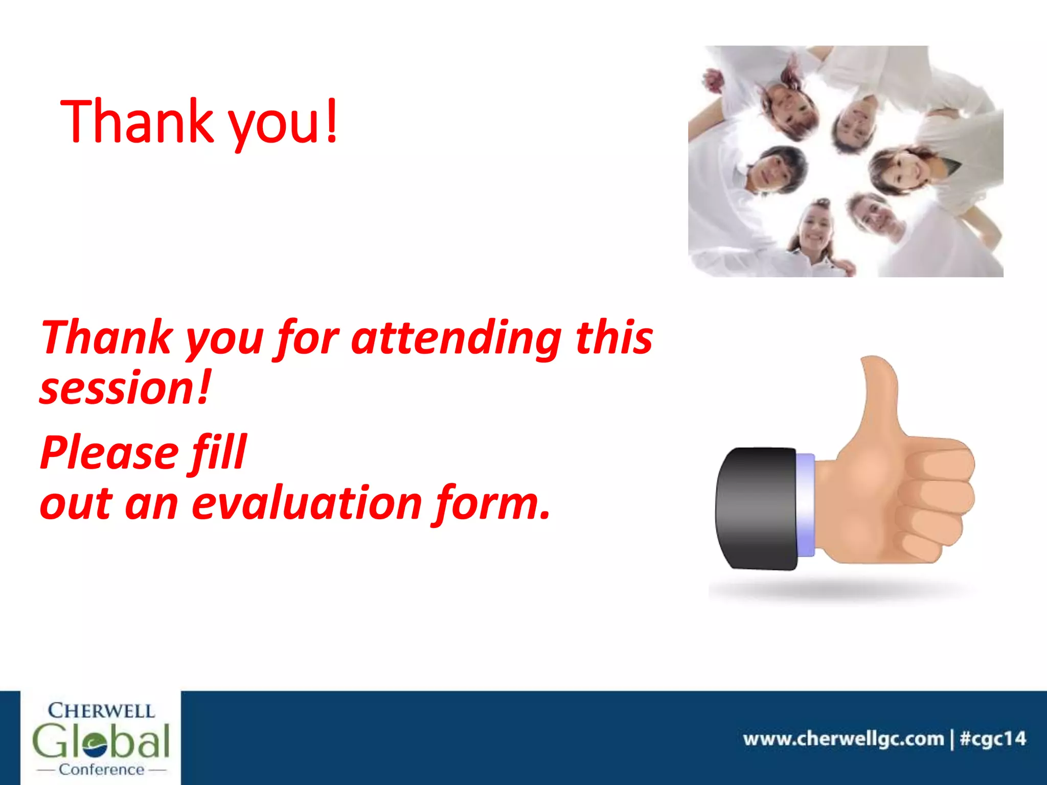 Thank you!
Thank you for attending this
session!
Please fill
out an evaluation form.
 