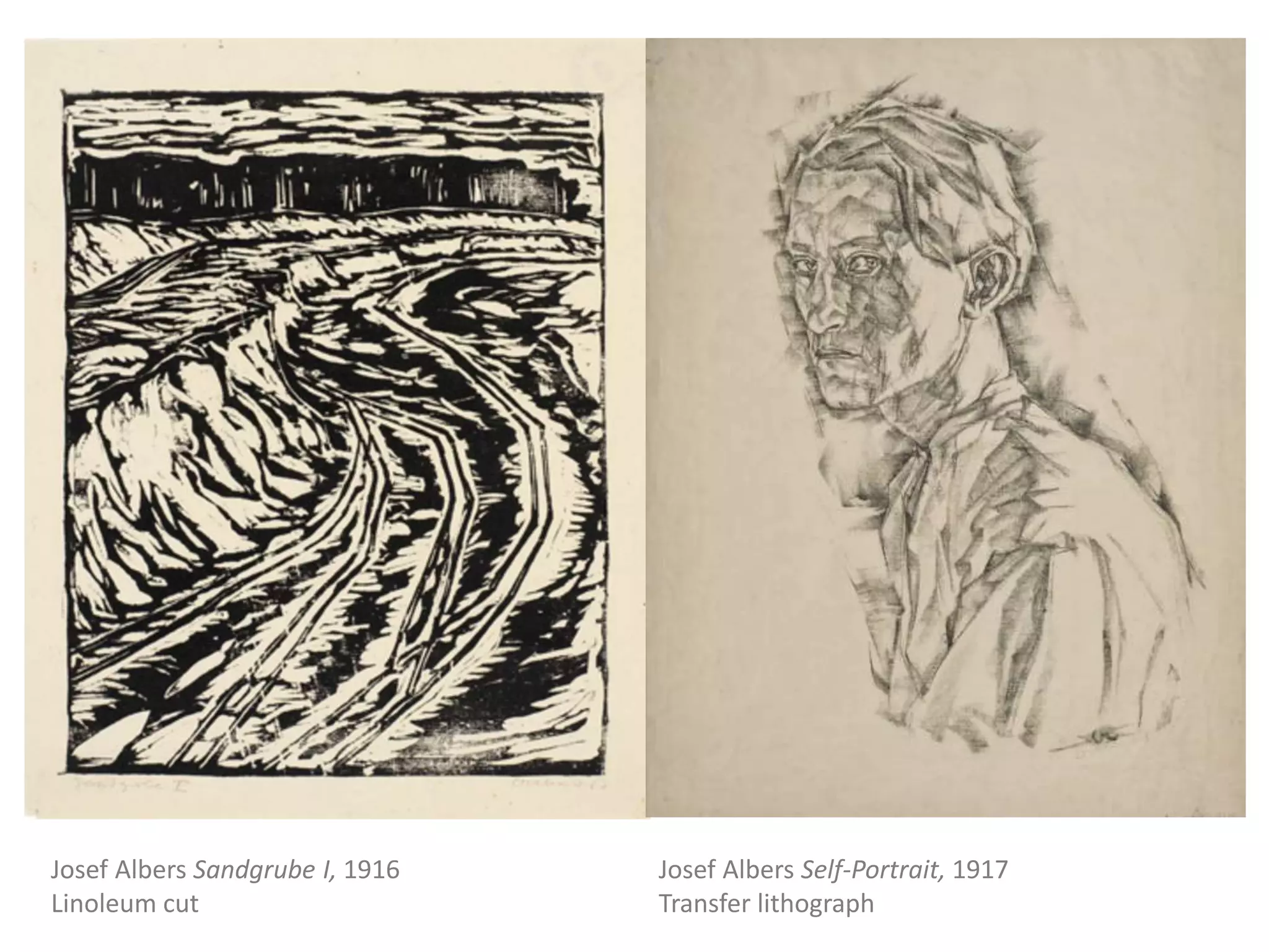 Josef Albers Sandgrube I, 1916
Linoleum cut
Josef Albers Self-Portrait, 1917
Transfer lithograph
 