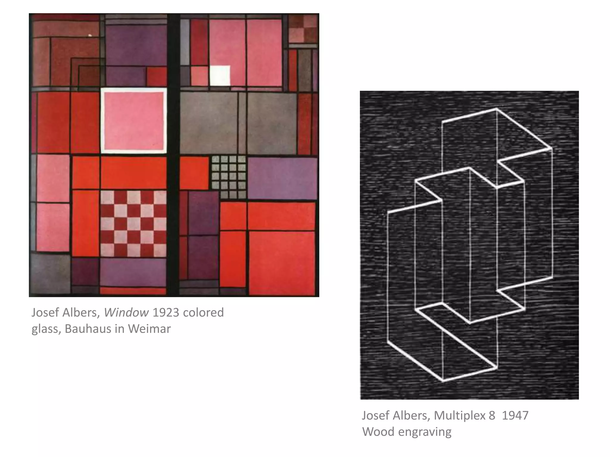 Josef Albers, Multiplex 8 1947
Wood engraving
Josef Albers, Window 1923 colored
glass, Bauhaus in Weimar
 