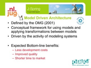 Model Driven Architecture Defined by the OMG (2001) Conceptual framework for using models and applying transformations between models Driven by the activity of modeling systems Expected Bottom-line benefits: Less development costs Improved quality Shorter time to market 