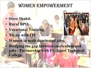 Women Empowerment <ul><li>Stree Shakti. </li></ul><ul><li>Rural BPO. </li></ul><ul><li>Vocational Training. </li></ul><ul>...