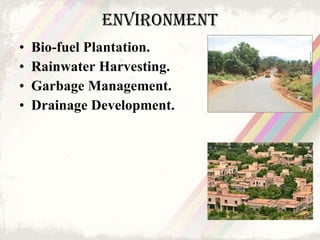 Environment <ul><li>Bio-fuel Plantation. </li></ul><ul><li>Rainwater Harvesting. </li></ul><ul><li>Garbage Management. </l...