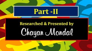 Researched & Presented by
Chayan Mondal
Part -II
 