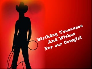 Birthday Treasures And Wishes For our Cowgirl 