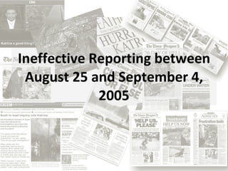 Ineffective Reporting between August 25 and September 4, 2005 