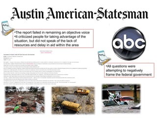 The report failed in remaining an objective voice It criticized people for taking advantage of the situation, but did not speak of the lack of resources and delay in aid within the area All questions were attempting to negatively frame the federal government 