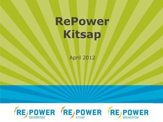 RePower
 Kitsap
 April 2012
 